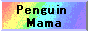 Penguin Mamaへ・・・